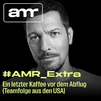 #AMR_Extra: Ein letzter Kaffee vor dem Abflug (Teamfolge aus den USA)