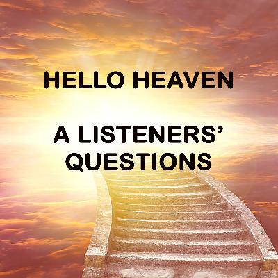 Hello Heaven - A Listener's Quesions