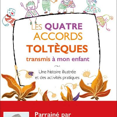 Les quatre accords Toltèques transmis à mon enfant Les quatre accords Toltèques transmis à mon enfant