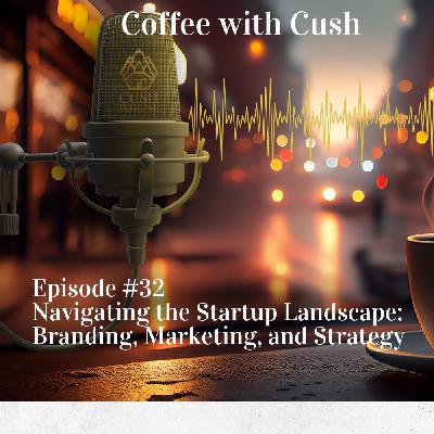 Episode #32 Navigating the Startup Landscape: Branding, Marketing, and Strategy