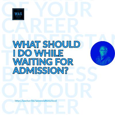 What Should I Do While Waiting for Admission?