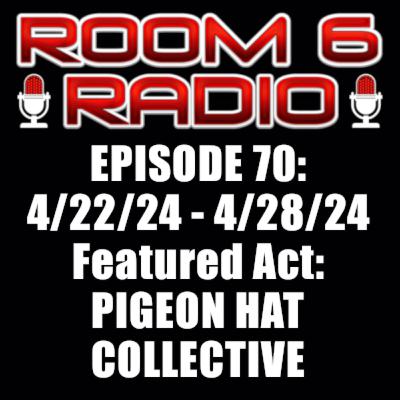 ROOM 6 RADIO - Episode #70 (4/21 - 4/27) Special Guest: PIGEON HAT COLLECTIVE! [PODCAST]