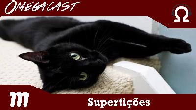 Omegacast – Episódio 111 – Superstição Omegacast – Episódio 111 – Superstição
