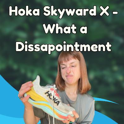 Hoka Skyward X - NOT the Shoe for Me Hoka Skyward X - NOT the Shoe for Me