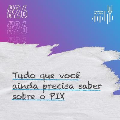 #26 Tudo que você ainda precisa saber sobre o PIX #26 Tudo que você ainda precisa saber sobre o PIX