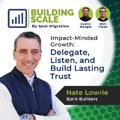 Impact-Minded Growth: Delegate, Listen, and Build Lasting Trust with Nate Lowrie, Bjerk Builders