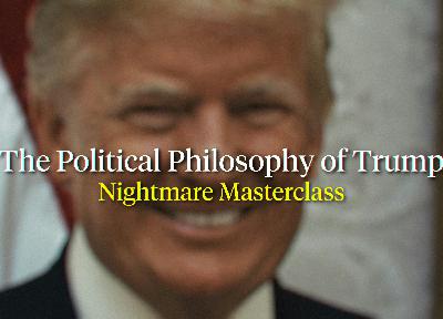 The Political Philosophy of Trump ft. Nightmare Masterclass The Political Philosophy of Trump ft. Nightmare Masterclass