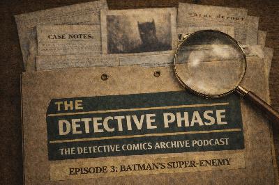 The Detective Phase - Episode 3: Batman's Super-Enemy
