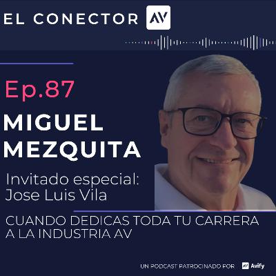 EP87 Miguel Mezquita. Toda una vida dedicada a la industria AV