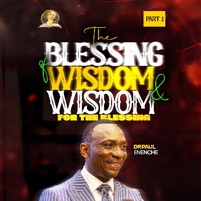 The Blessing Of Wisdom And Wisdom For The Blessing (Part 1) The Blessing Of Wisdom And Wisdom For The Blessing (Part 1)
