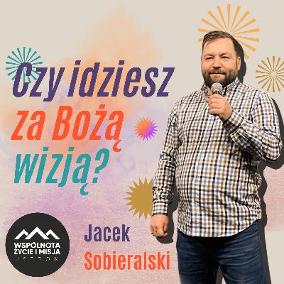 Czy idziesz za Bożą wizją? - Jacek Sobieralski