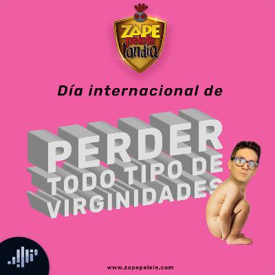 Día internacional de perder todo tipo de virginidades | ZapePeleleLandia