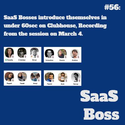 SaaS Bosses introduce thsemselves in under 60sec on Clubhouse, Recording from the session on March 4.