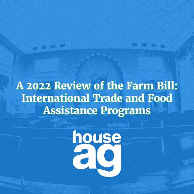 A 2022 Review of the Farm Bill: International Trade and Food Assistance Programs