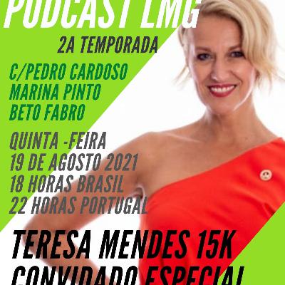 PODCAST LMG com Teresa Mendes 15K