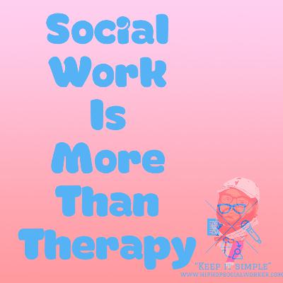 Social Work is More Than Therapy Epi 2