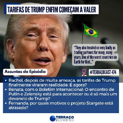 TARIFAS DE TRUMP ENFIM COMEÇAM A VALER no TerraçoCast #474