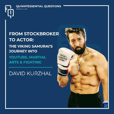 #34. Quinntessential Questions with David Kurzhal, Viking Samurai: From Stockbroker to Actor #34. Quinntessential Questions with David Kurzhal, Viking Samurai: From Stockbroker to Actor