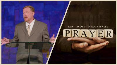 What to Do When God Answers Prayer