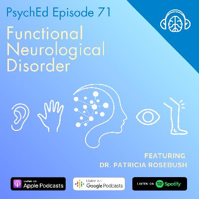 PsychEd Episode 71: Functional Neurological Disorder with Dr. Patricia Rosebush