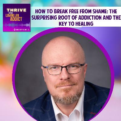 How to Break Free from Shame: The Surprising Root of Addiction and the Key to Healing