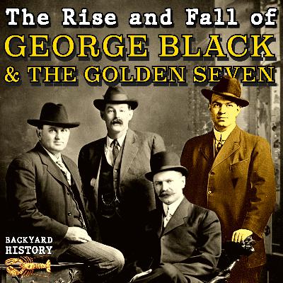 The Rise and Fall of George Black and the Golden Seven