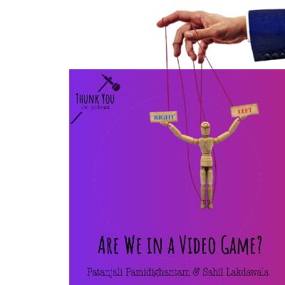 Episode 9 - Are We in a Video Game? : Thunk