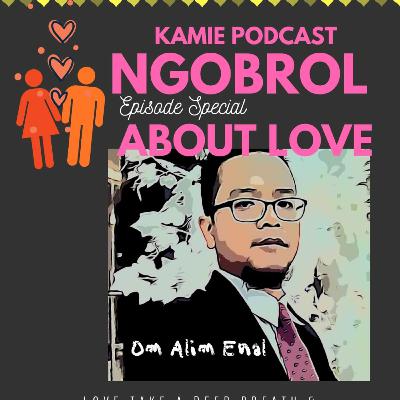 KAMIE NGOBROL ft Om alim about Love Part.1