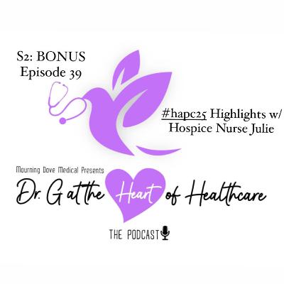 S2: BONUS Episode 39- #hapc25 Highlights w/ Hospice Nurse Julie