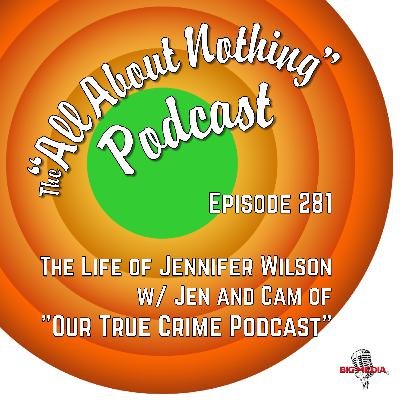 The Life of Jennifer Wilson with Jen and Cam of "Our True Crime Podcast" The Life of Jennifer Wilson with Jen and Cam of "Our True Crime Podcast"
