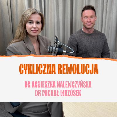 Cykliczna rewolucja. Dr Agnieszka Nalewczyńska i Dr Michał Wrzosek Cykliczna rewolucja. Dr Agnieszka Nalewczyńska i Dr Michał Wrzosek