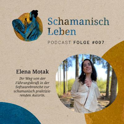Elena Motak - Von der Führungskraft in der Softwarebranche zur schamanisch praktizierenden Autorin Elena Motak - Von der Führungskraft in der Softwarebranche zur schamanisch praktizierenden Autorin