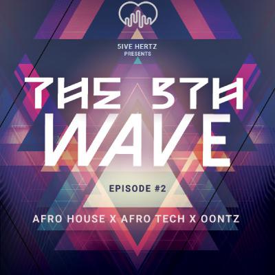 The 5th Wave Vol II (Afro house, Afro-tech, Oontz) 🔥