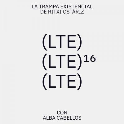 LTE16. Alba Cabellos. La Trampa Existencial de Ritxi Ostáriz