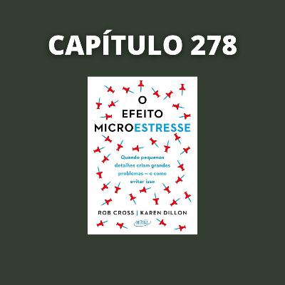 O Efeito Microestresse | Rob Cross e Karen Dillon