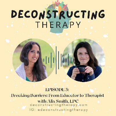 EP. 5: Breaking Barriers: From Educator to Therapist with Alix Smith, LPC EP. 5: Breaking Barriers: From Educator to Therapist with Alix Smith, LPC