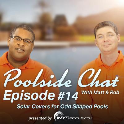 Episode 14: Solar Covers for Odd Shaped Pools
