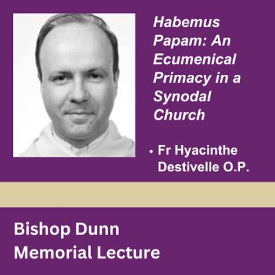 Bishop Dunn Memorial Lecture 2024 - Fr Hyacinthe Destivelle
