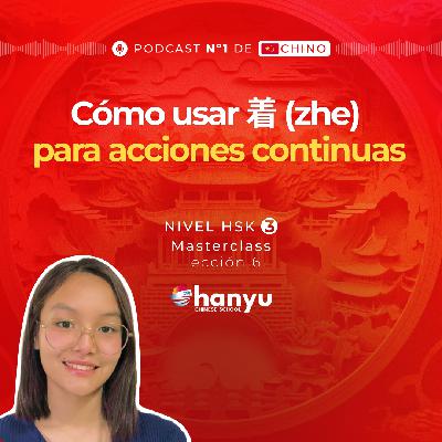 #8 Complemento circunstancial 着 (zhe) en chino | Aprende Chino Online | Podcast HSK3 Masterclass | T2 E8 #8 Complemento circunstancial 着 (zhe) en chino | Aprende Chino Online | Podcast HSK3 Masterclass | T2 E8