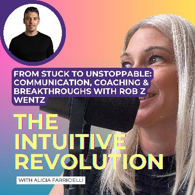 From Stuck to Unstoppable: Communication, Coaching & Breakthroughs with Rob Z Wentz