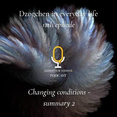 Dzogchen and the "relief" of emotions on a daily basis (12) - changing conditions - summary 2 Dzogchen and the "relief" of emotions on a daily basis (12) - changing conditions - summary 2