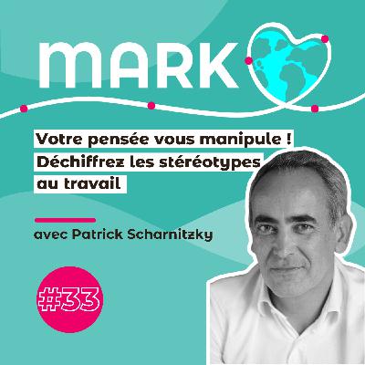 #33 Patrick Scharnitzky : Votre pensée vous manipule, déchiffrez les stéréotypes au travail !