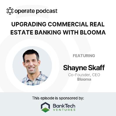 Upgrading Commercial Real Estate Banking - Shayne Skaff, Co-founder & CEO of Blooma