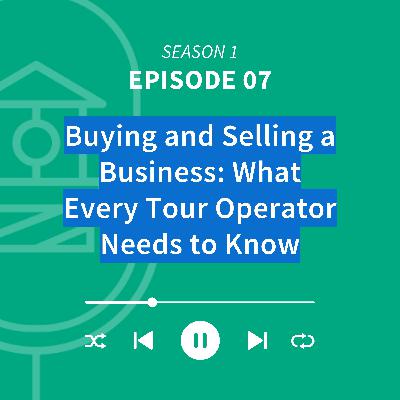 Buying and Selling a Business: What Every Tour Operator Needs to Know Buying and Selling a Business: What Every Tour Operator Needs to Know