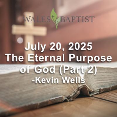 July 20, 2025 The Eternal Purpose of God (part 2)