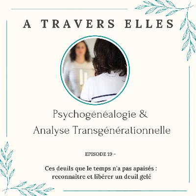 Episode 20 : Ces deuils que le temps n’a pas apaisés : reconnaître et libérer un deuil gelé