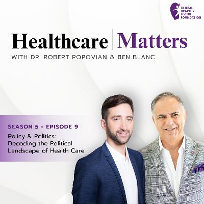 S5, Ep 9- Policy & Politics: Decoding the Political Landscape of Health Care