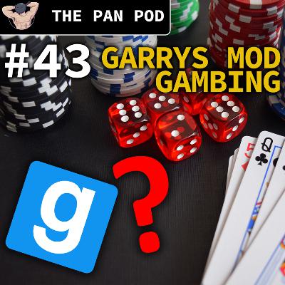 GAMBING IN GARRYS MOD IS A GATEWAY DRUG - The Pan Pod #43