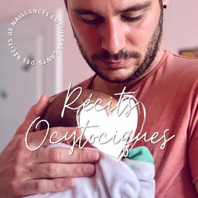 ÉPISODE 53 : Récits Ocytociques - Déconditionnement - ELEA du premier bébé en siège - rencontre avec Florent