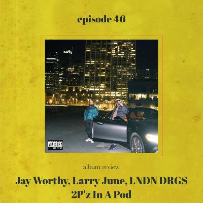 Jay Worthy, Larry June, LNDN DRGS - 2P'z In A Pod ALBUM REVIEW